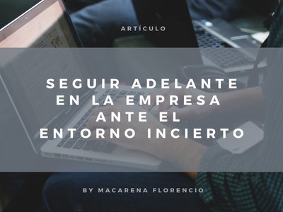 Seguir adelante en la empresa y como profesionales ante el entorno incierto