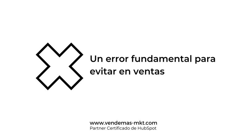 Un error fundamental para evitar en ventas