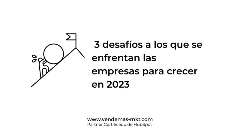3 desafíos a los que se enfrentan las empresas para crecer en 2023