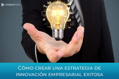 C�mo crear una estrategia de innovaci�n empresarial exitosa