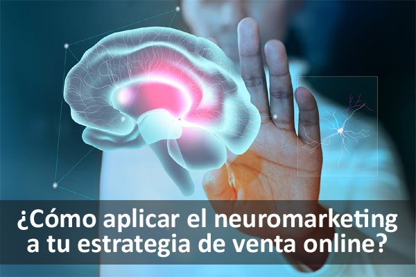 Cómo aplicar el Neuromarketing a tus campañas de marketing. Técnicas de neuromarketing
