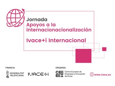 Jornada "Apoyos a la internacionalizaci�n de IVACE+i Internacional" para pymes de la Comunidad Valenciana