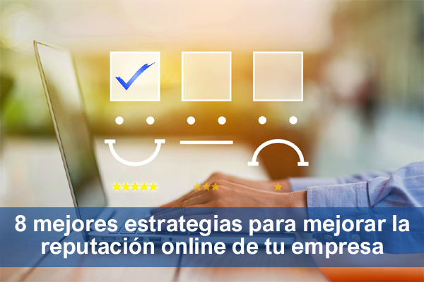 8 mejores estrategias para mejorar la reputación online de tu empresa en internet