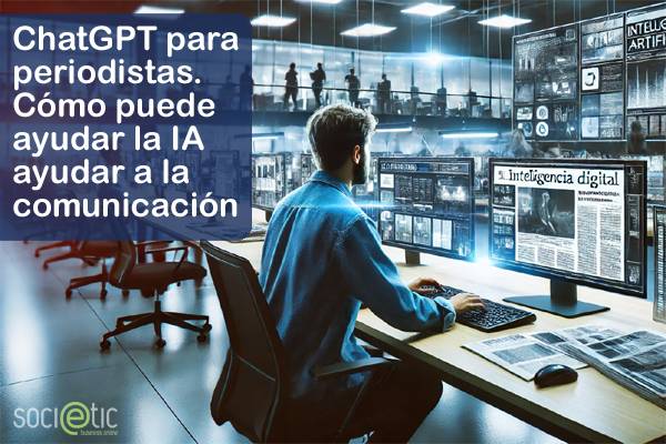 ChatGPT para periodistas. Cómo puede ayudar la IA a mejorar la comunicación