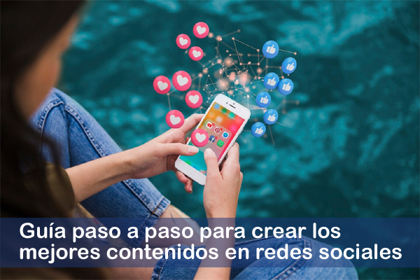 Guía paso a paso para crear los mejores contenidos en redes sociales
