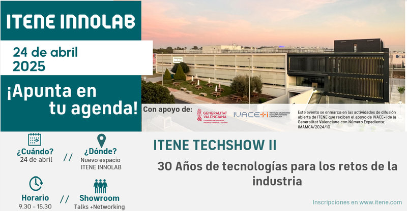 ITENE TECHSHOW: 30 Años de tecnologías para los retos de la industria