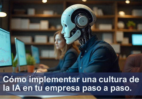 Cómo implementar una cultura de la IA en tu empresa paso a paso