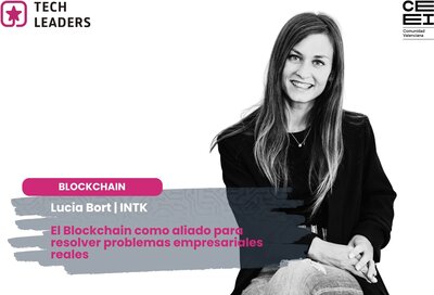 Lucía Bort (INTK): "Blockchain ya no es una promesa tecnológica: resuelve problemas muy concretos relacionados con la confianza"
