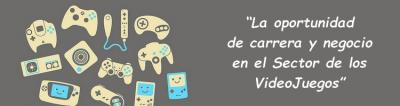 Jornada: “La oportunidad de carrera y negocio en el Sector de los VideoJuegos”