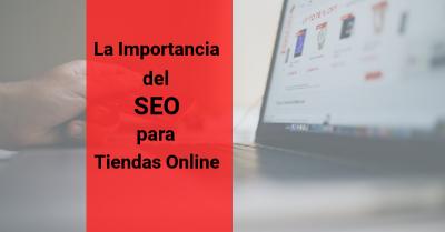 La Importancia del SEO para Tiendas Online