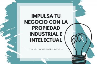 Impulsa tu negocio con la propiedad industrial e intelectual