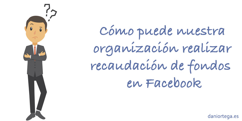 C�mo puede nuestra organizaci�n realizar recaudaci�n de fondos en Facebook