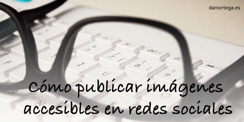 C�mo publicar im�genes accesibles en redes sociales