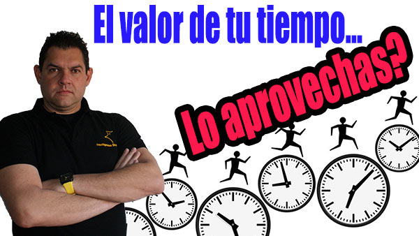 El valor de tu tiempo, lo aprovechas? [V�deo]