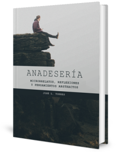 Anadeser�a: Microrrelatos, reflexiones y pensamientos abstractos eBook: Jos� L. Torres